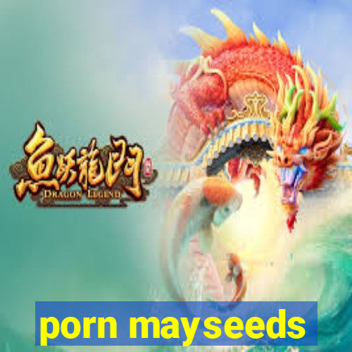 porn mayseeds